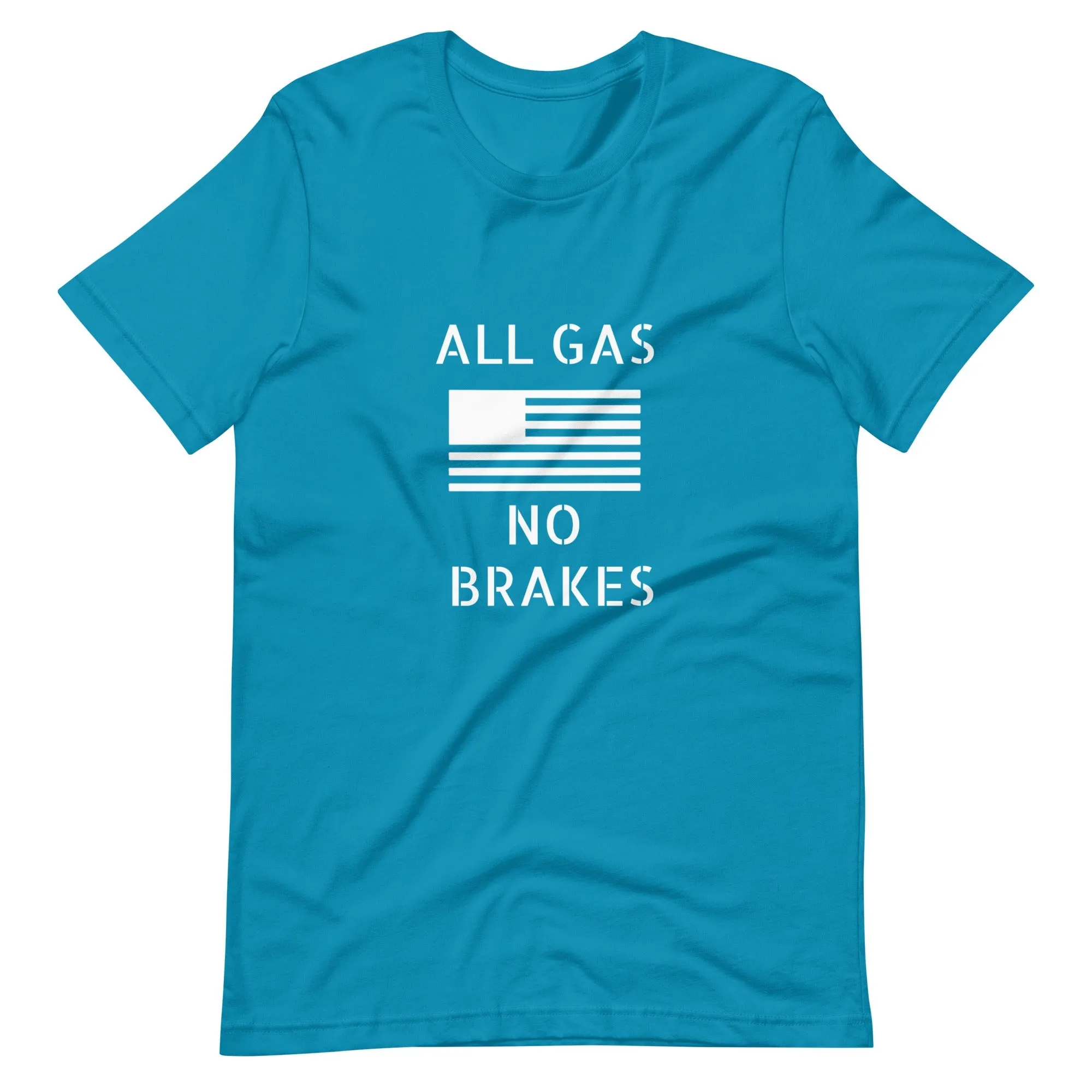 All Gas No Brakes Unisex t-shirt