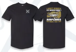 I Don't Always Fly WW1 Punny Series T-Shirt