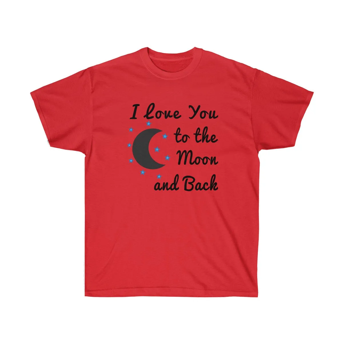 I Love You to the Moon and Back T-shirt - Love t shirts for Couples - Unisex Ultra Cotton - T-Shirts