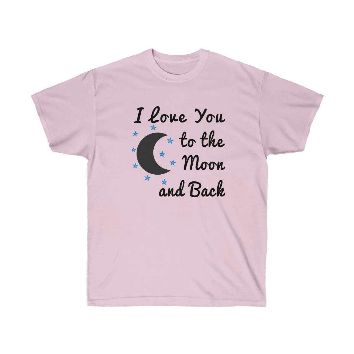 I Love You to the Moon and Back T-shirt - Love t shirts for Couples - Unisex Ultra Cotton - T-Shirts