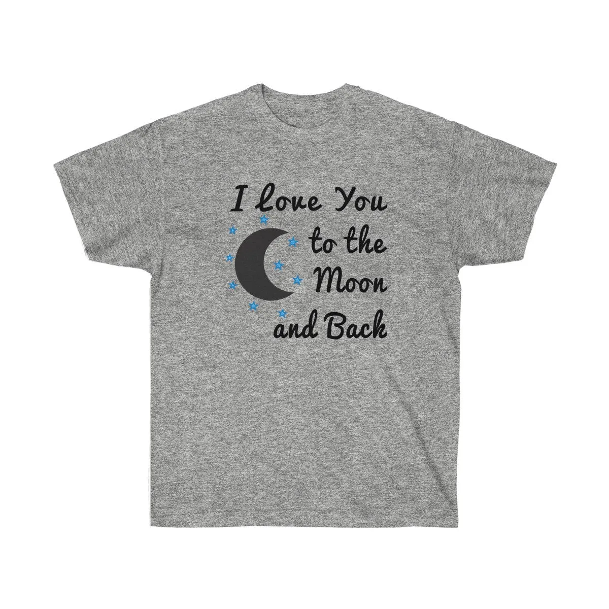 I Love You to the Moon and Back T-shirt - Love t shirts for Couples - Unisex Ultra Cotton - T-Shirts