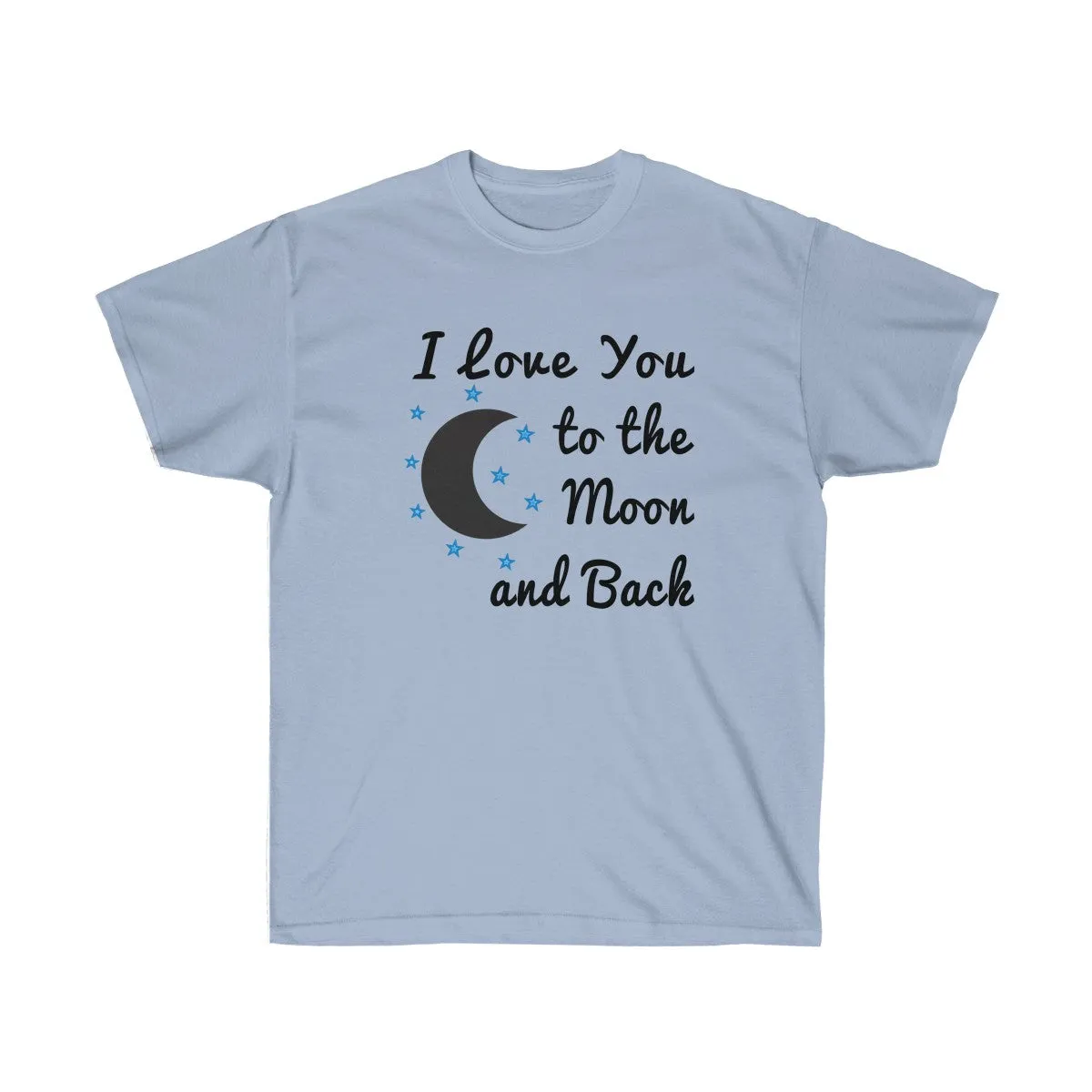 I Love You to the Moon and Back T-shirt - Love t shirts for Couples - Unisex Ultra Cotton - T-Shirts