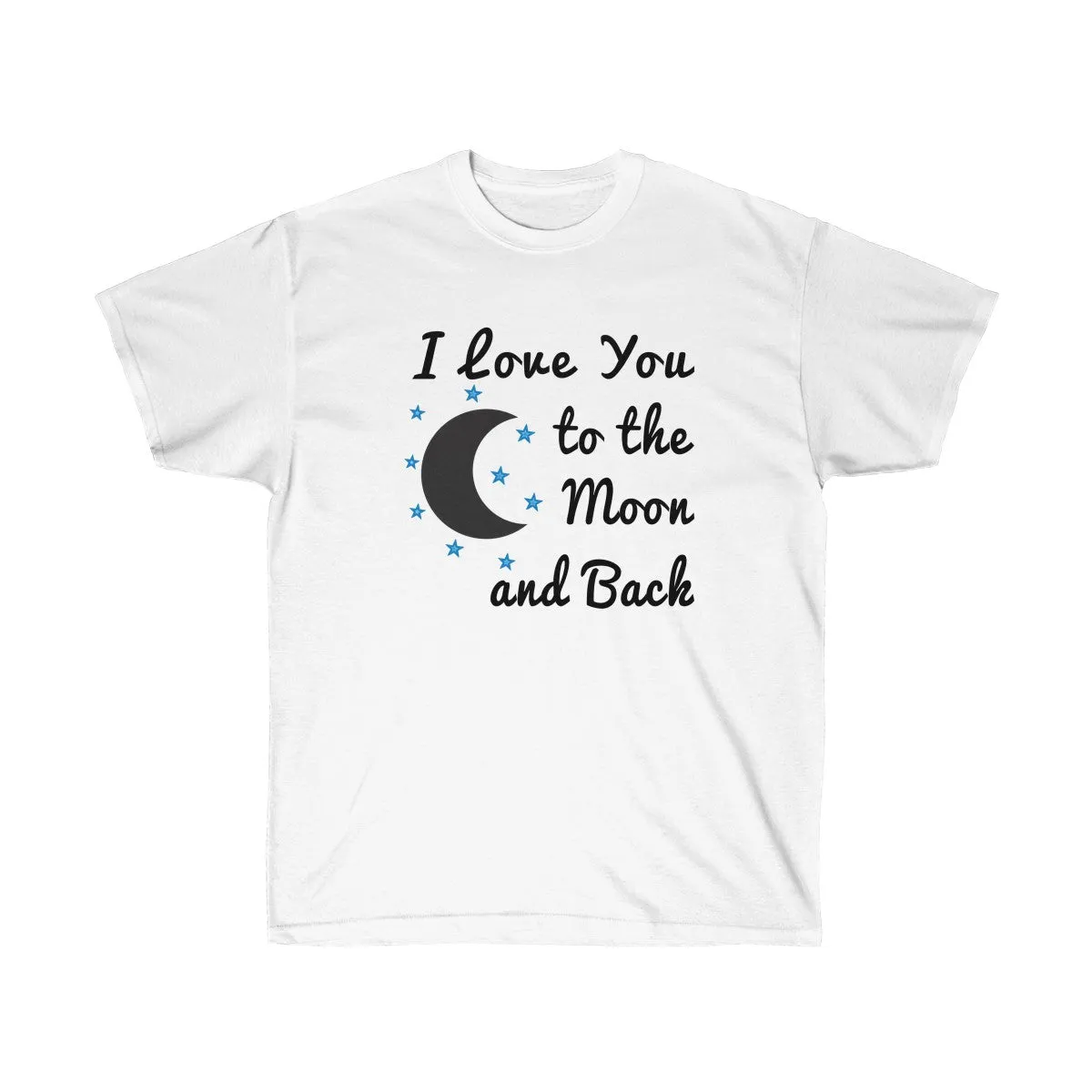 I Love You to the Moon and Back T-shirt - Love t shirts for Couples - Unisex Ultra Cotton - T-Shirts