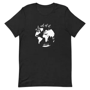 In it not of it - John 17:16 - t-shirt
