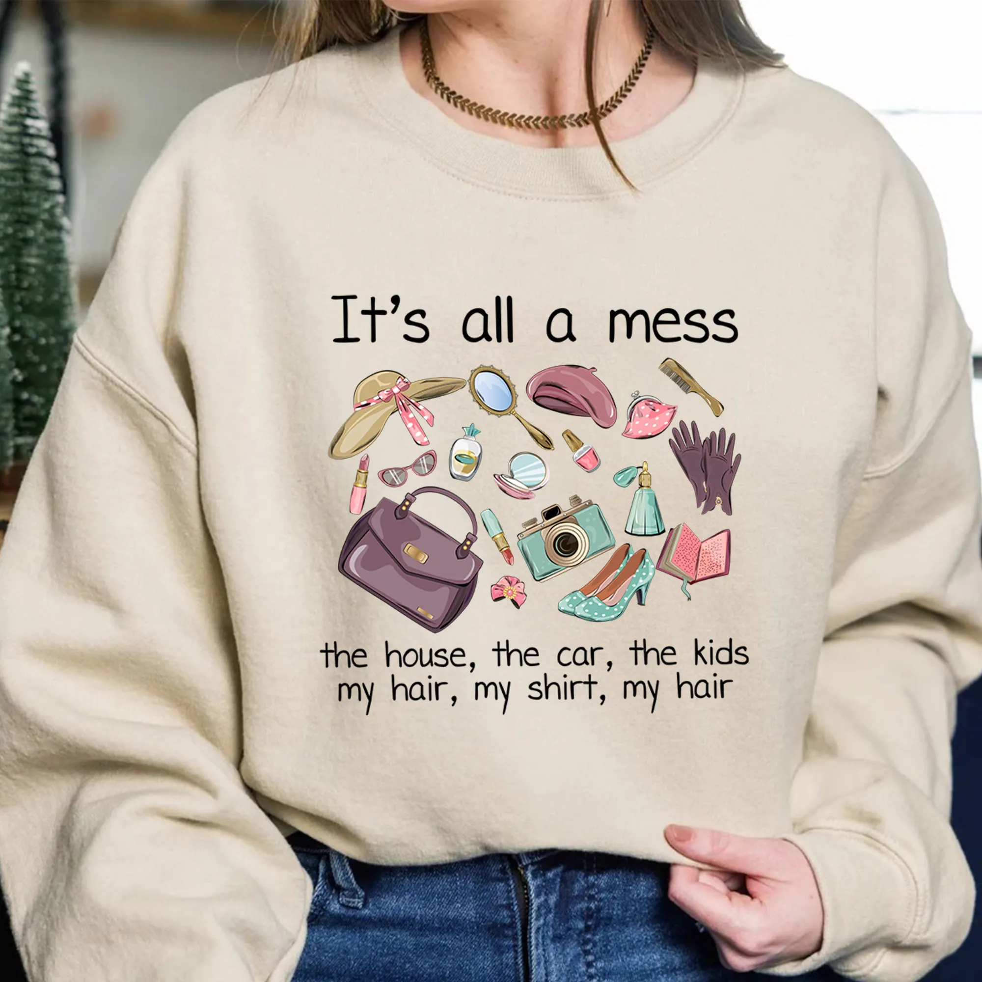 It's all a mess the house Sweatshirt, the car, the kids, my hair, my shirt, my hair hot mess mom Shirt, pink cool mom Shirt, mom basics Shirt, mothers day Shirt