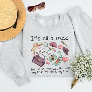 It's all a mess the house Sweatshirt, the car, the kids, my hair, my shirt, my hair hot mess mom Shirt, pink cool mom Shirt, mom basics Shirt, mothers day Shirt