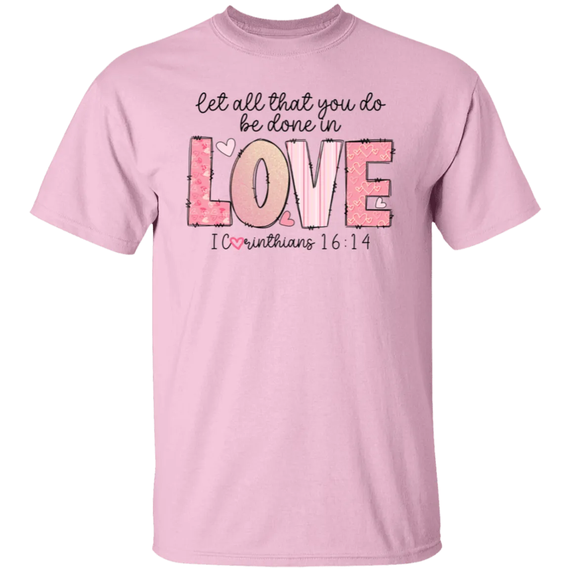 Let All that you do be done in Love T-Shirt