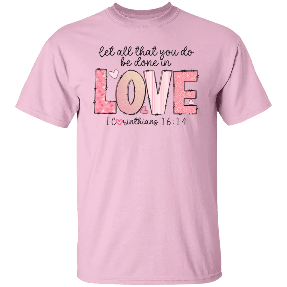 Let All that you do be done in Love T-Shirt