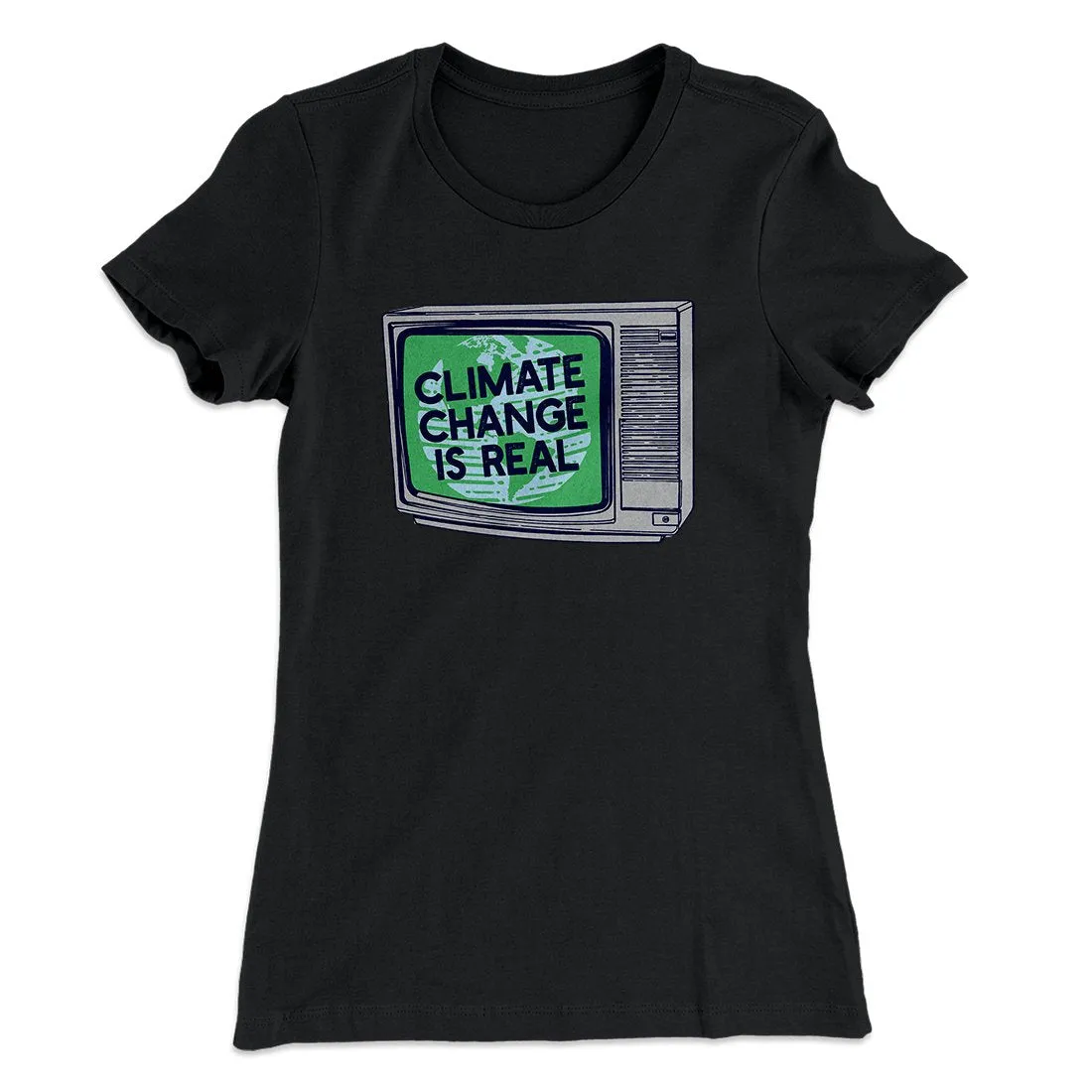 PSA: Climate Change is Real Women's T-Shirt