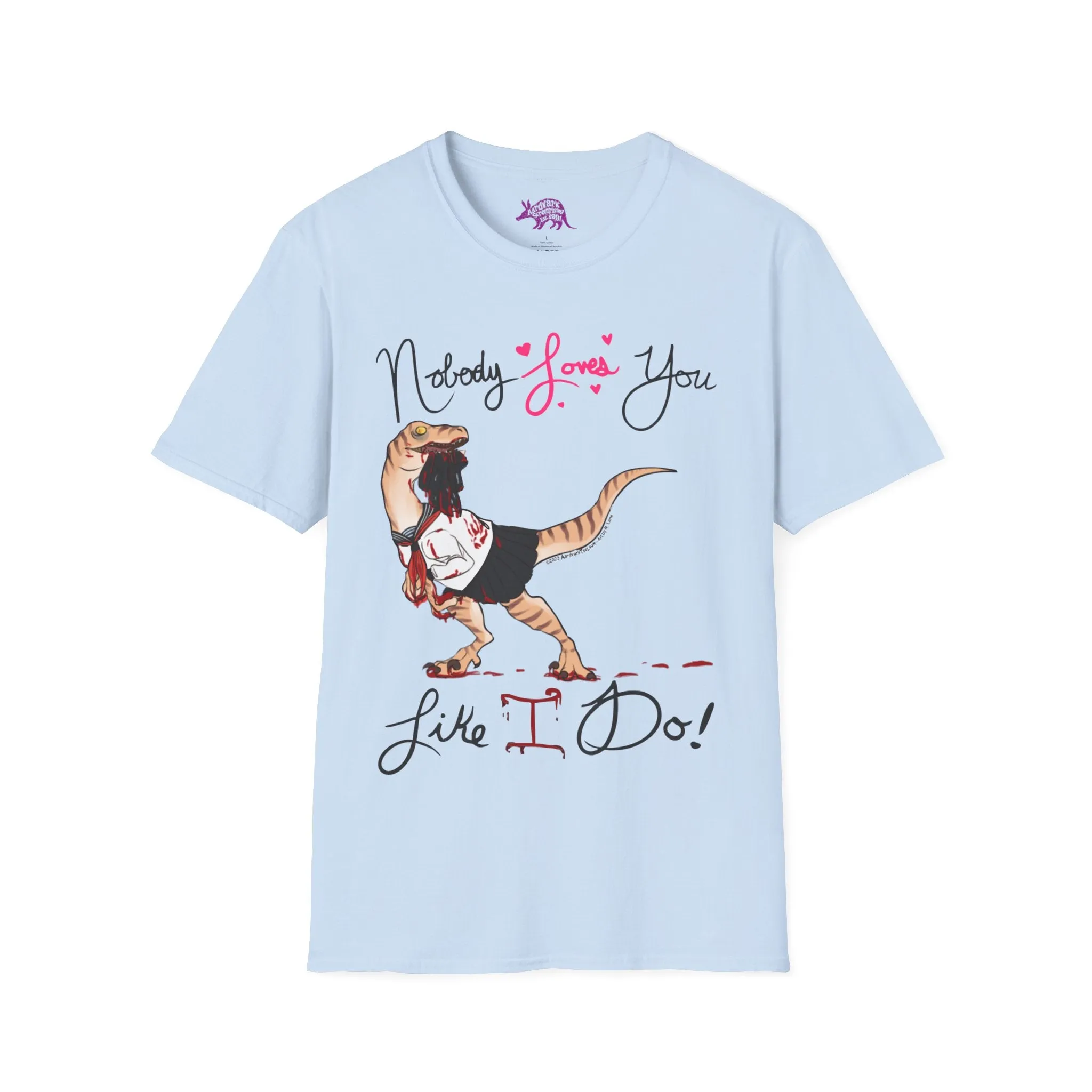 Yandere Velociraptor - Nobody Loves You Like I Do Unisex Tee
