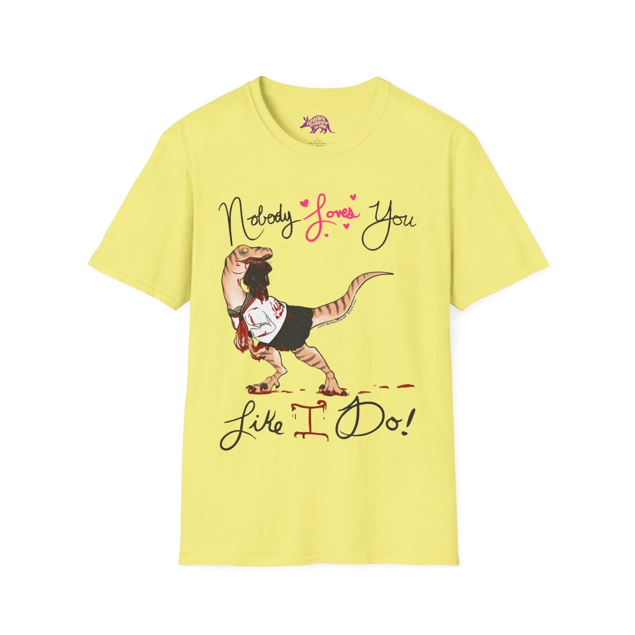 Yandere Velociraptor - Nobody Loves You Like I Do Unisex Tee