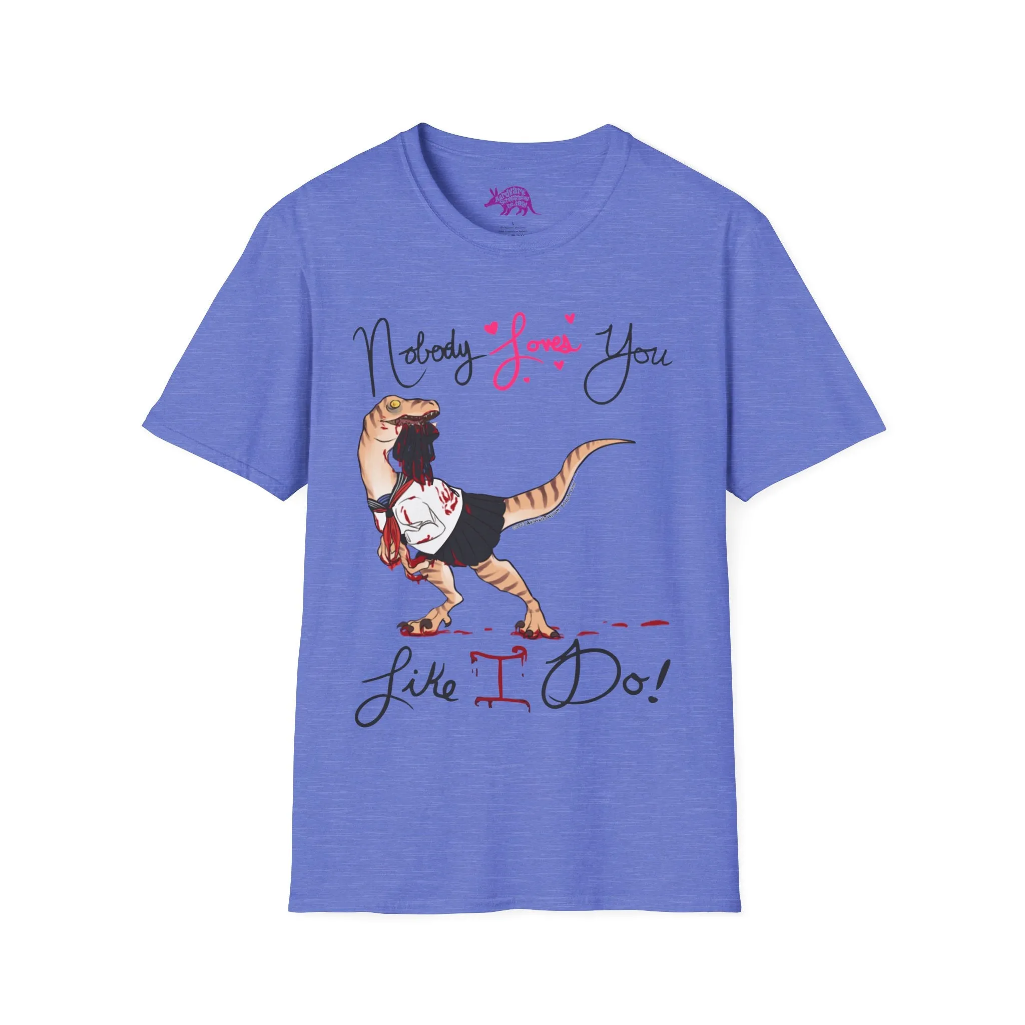 Yandere Velociraptor - Nobody Loves You Like I Do Unisex Tee