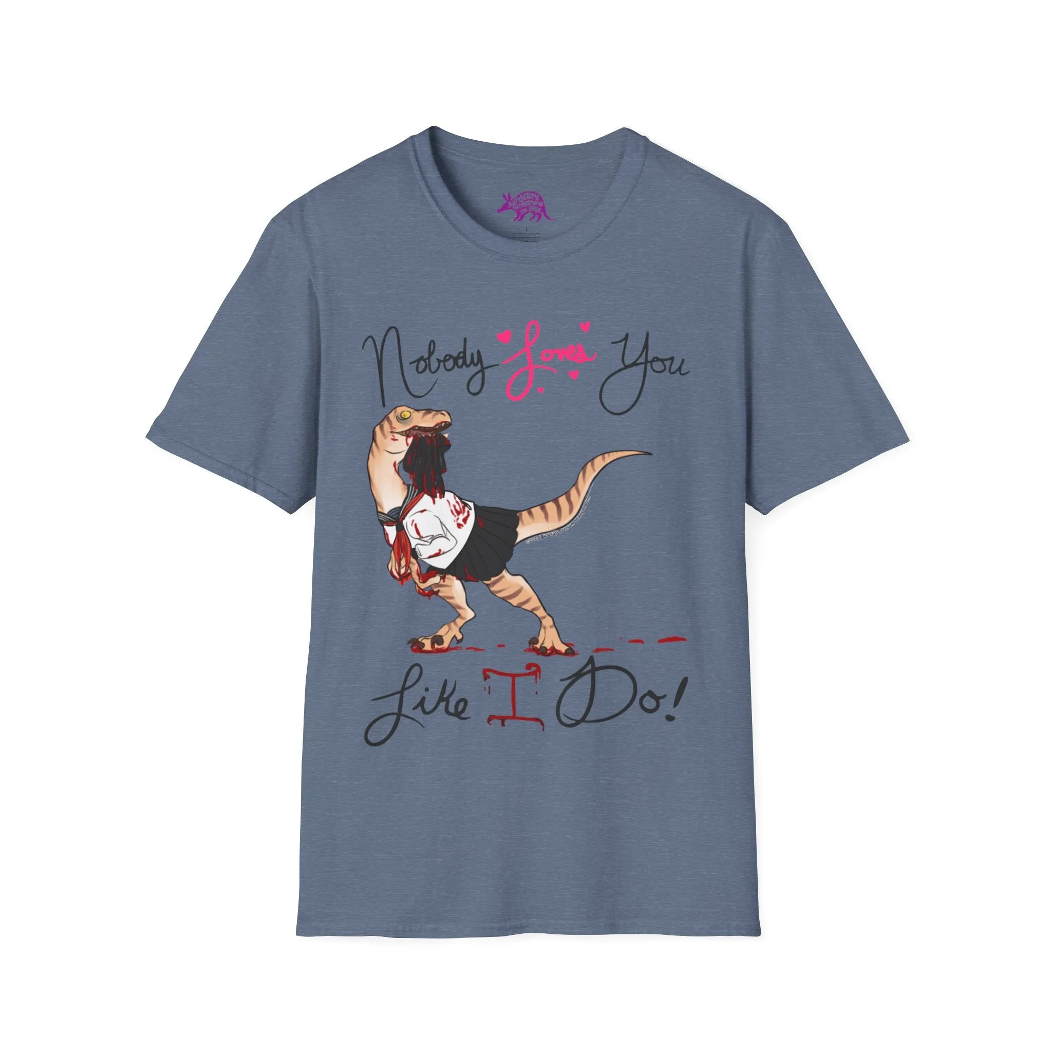 Yandere Velociraptor - Nobody Loves You Like I Do Unisex Tee