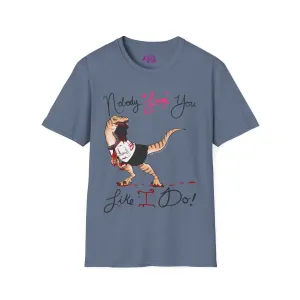 Yandere Velociraptor - Nobody Loves You Like I Do Unisex Tee