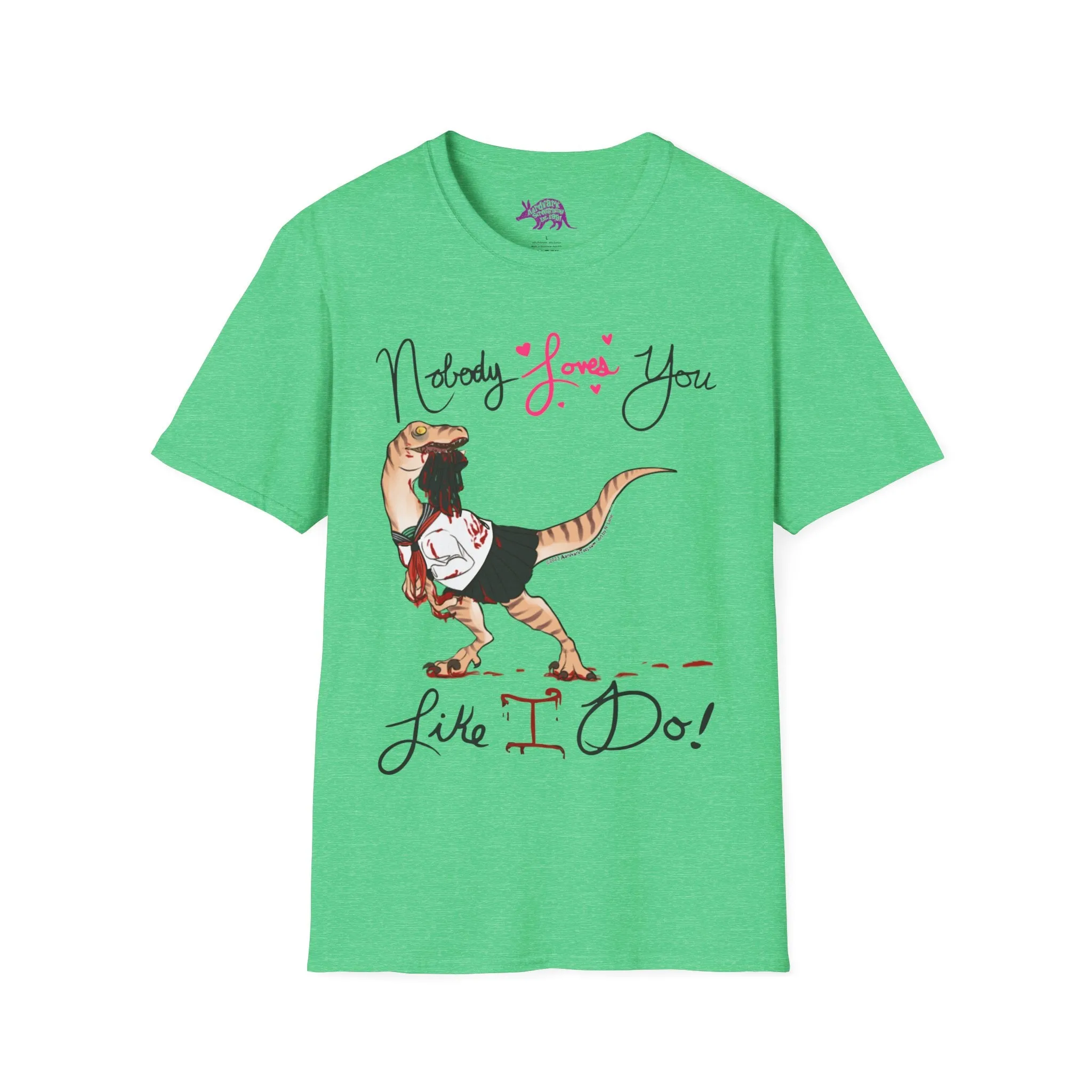 Yandere Velociraptor - Nobody Loves You Like I Do Unisex Tee