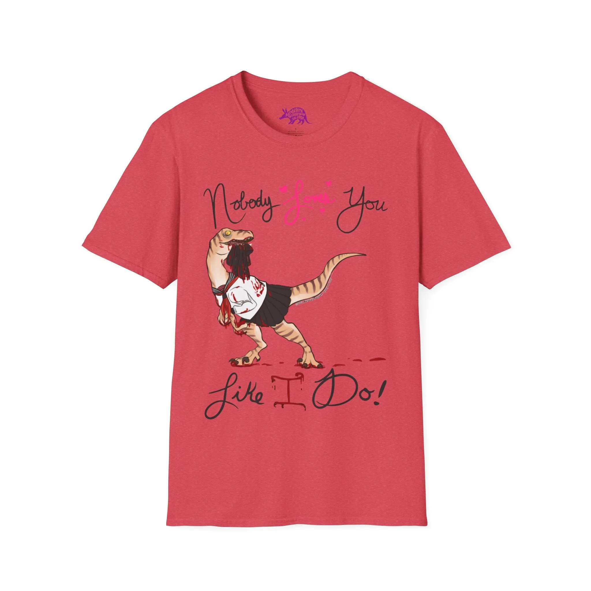 Yandere Velociraptor - Nobody Loves You Like I Do Unisex Tee